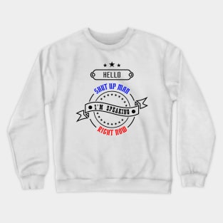 04 - Hello Shut Up Man Crewneck Sweatshirt